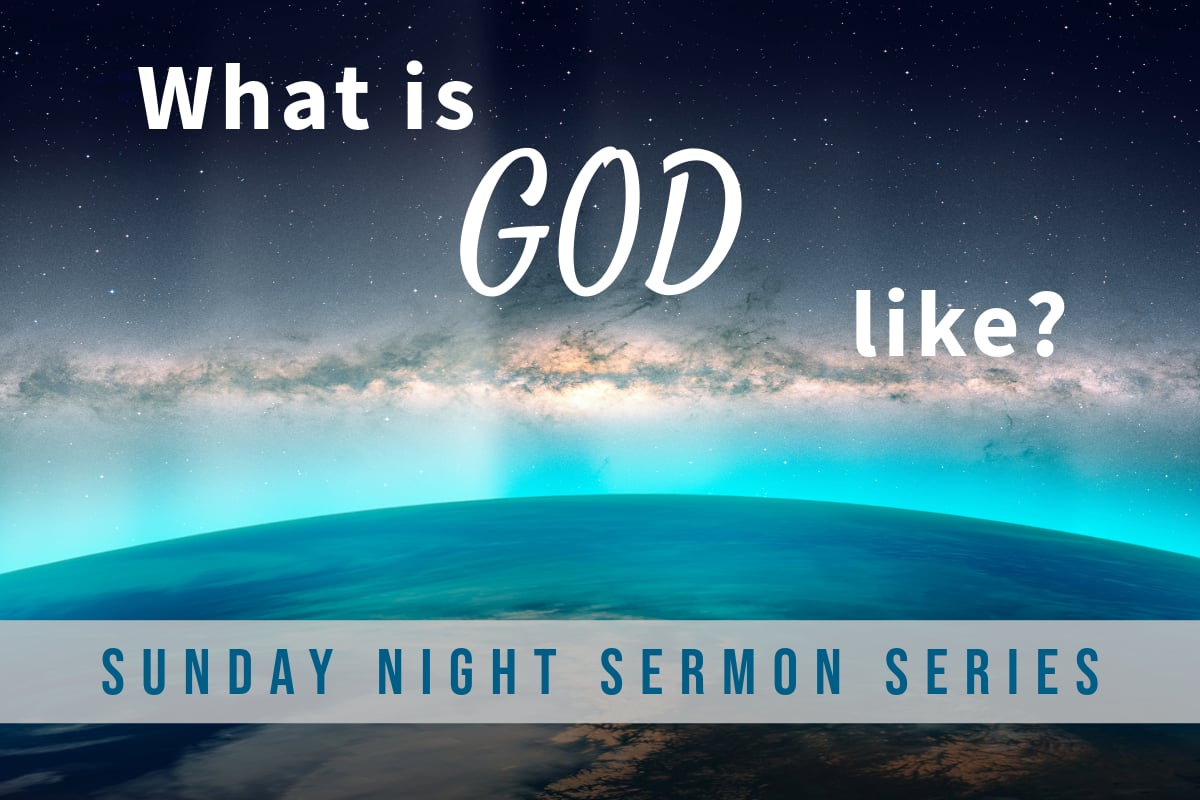 Sunday Evening Series: What is God Like?